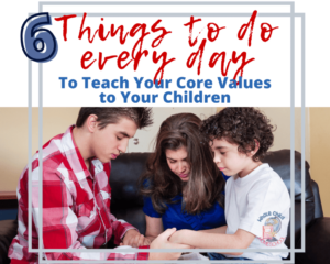 6 things to do everyday to teach your core values to your children